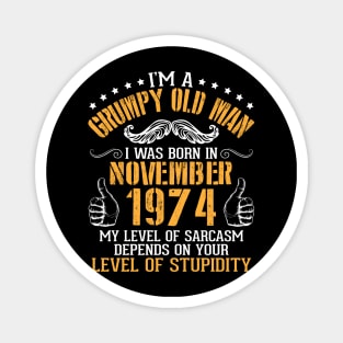 I'm A Grumpy Old Man I Was Born In November 1974 My Level Of Sarcasm Depends On Your Level Stupidity Magnet